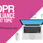 GDPR Hot Topic: What It Means For You