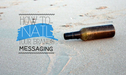 How To Nail Your Brand’s Message Every Time
