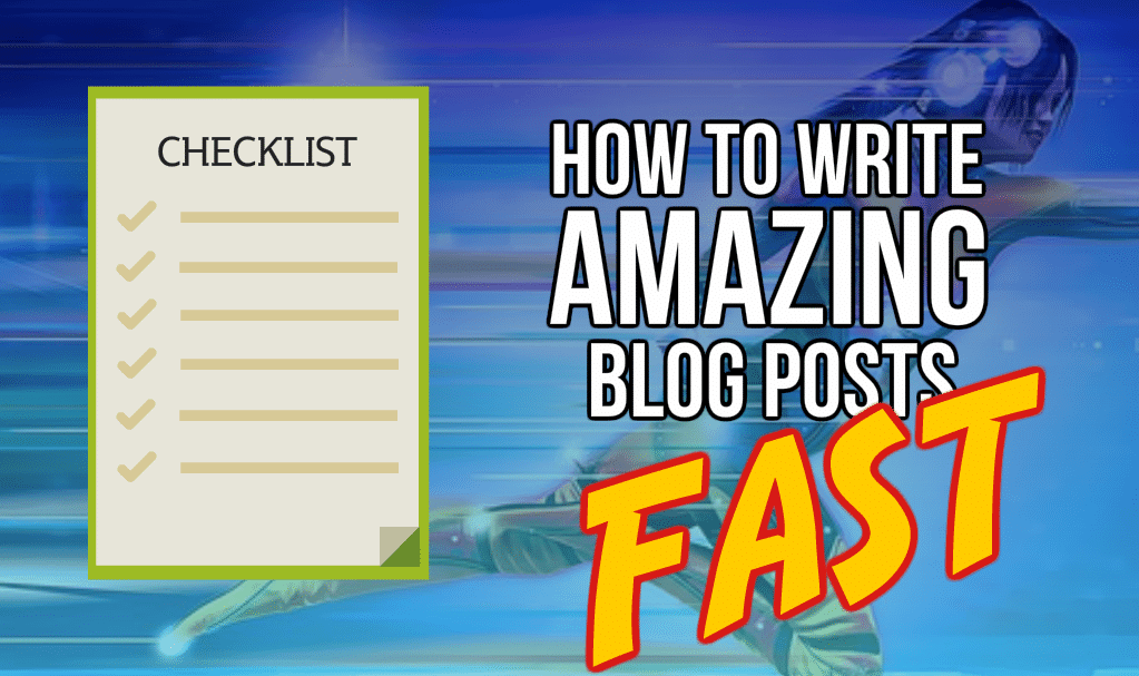 How To Write Amazing Blog Posts – Fast