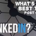 What’s The Best Time To Post On LinkedIn?