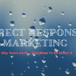 Why Your Direct Response Marketing Sucks – And How To Fix It