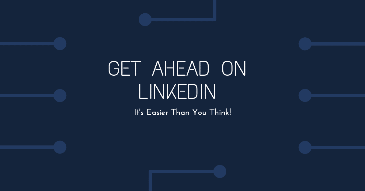 3 Easy Ways You Can Leverage LinkedIn to Get More Business
